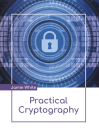 Practical Cryptography By Jamie White (Editor) Cover Image