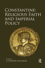 Constantine: Religious Faith and Imperial Policy By A. Edward Siecienski (Editor) Cover Image