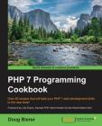 PHP 7 Programming Cookbook: Over 80 recipes that will take your PHP 7 web development skills to the next level! By Doug Bierer Cover Image