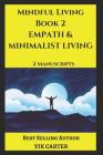 Mindful Living Book 2 - Empath & Minimalist Living: 2 Manuscripts: Protect Yourself, Feel Better and Live a Happier Life by Eliminating Worry, Anxiety Cover Image