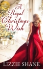 A Royal Christmas Wish: An enchanting Christmas romance from Hallmark Publishing By Lizzie Shane Cover Image