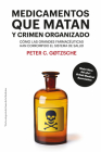 Medicamentos que matan y crimen organizado: Cómo las grandes farmacéuticas han corrompido el sistema de salud By Peter Gotzsche Cover Image