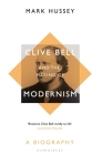 Clive Bell and the Making of Modernism: A Biography By Mark Hussey Cover Image