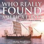 Who Really Found America First? Children's Modern History By Baby Professor Cover Image