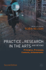 Practice as Research in the Arts (and Beyond): Principles, Processes, Contexts, Achievements By Robin Nelson Cover Image