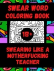 Swear Word Coloring Book Swearing like a Motherfucking Teacher: 27 Funny & Sarcastic Colouring Pages for Stress Relief & Relaxation Turn Your Stress i By Daniel Lipsky Cover Image