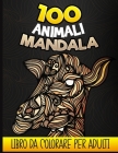 100 Animali Mandala - Libro da colorare per adulti: Libro da colorare adulto e adolescente antistress, 100 disegni di animali rilassanti da colorare ( By Ankipi Press Cover Image