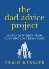 The Dad Advice Project: Words of Wisdom From Guys Who Love Being Dads Cover Image