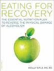 The Eating for Recovery: The Essential Nutrition Plan to Reverse the Physical Damage of Alcoholism Cover Image