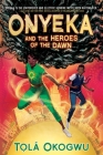 Onyeka and the Heroes of the Dawn By Tolá Okogwu Cover Image