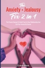 The Anxiety + Jealousy Fix 2 In 1: The Proven Concept To Build Trust In Your Relationship And End Your Insecurity Forever By Grace Shaw, Katie Neel Cover Image