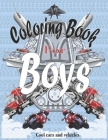 Coloring Books For Boys Cool Cars And Vehicles: Cool Cars, Trucks, Bikes, Planes, Boats And Vehicles Coloring Book For Boys Aged 6-12 Cover Image