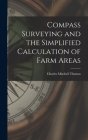 Compass Surveying and the Simplified Calculation of Farm Areas By Charles Mitchell Thomas Cover Image
