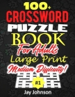 100+ Crossword Puzzle Book For Adults Large Print Medium Difficulty!: An Exceptional Large Print Crossword Puzzle Book For Seniors History, A Jumbo Pr By Jay Johnson Cover Image