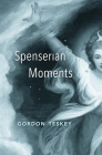 Spenserian Moments By Gordon Teskey Cover Image