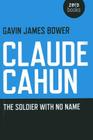 Claude Cahun: The Soldier with No Name By Gavin James Bower Cover Image