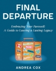 Final Departure: Embracing Your Farewell: A Guide to Leaving a Lasting Legacy Cover Image