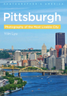 Pittsburgh: Photography of the Most Livable City (America Through Time) By Yilin Lyu Cover Image