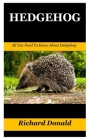 Hedgehog: All You Need To Know About Hedgehog By Richard Donald Cover Image