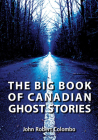 The Big Book of Canadian Ghost Stories By John Robert Colombo Cover Image