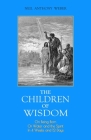 The Children of Wisdom: On Being Born Of Water and the Spirit In 4 Weeks And 12 Days By Neil Anthony Weber Cover Image
