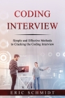 Coding Interview: Simple and Effective Methods to Cracking the Coding Interview By Eric Schmidt Cover Image