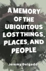 A Memory of the Ubiquitous Lost Things, Places, and People Cover Image