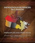 Indigenous Business in Canada: Principles and Practices By Keith G. Brown (Editor), Mary Beth Doucette (Editor), Janice Esther Tulk (Editor) Cover Image