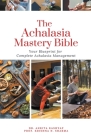 The Achalasia Mastery Bible: Your Blueprint for Complete Achalasia Management By Ankita Kashyap, Prof Krishna N. Sharma Cover Image
