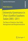 University Governance in (Post-)Conflict Southern Sudan 2005-2011: The Nexus of Islamism, New Public Management and Neopatrimonialism (Organization & Public Management) Cover Image