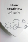 Cuaderno de Mantenimiento del Coche: Cuaderno de mantenimiento completo del vehículo, Diario de reparación del automóvil, Libro de registro de cambios By Robert Mary Cover Image