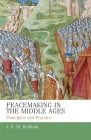 Peacemaking in the Middle Ages: Principles and Practice (Manchester Medieval Studies #17) By S. H. Rigby (Editor), J. E. M. Benham Cover Image