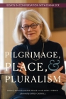 Pilgrimage, Place, and Pluralism: Essays in Conversation with Diana Eck By Jennifer Peace (Editor), Elinor Pierce (Editor) Cover Image