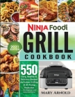 Ninja Foodi Grill Cookbook: 550 Easy, Healthy & Delicious Recipes for Indoor Grilling and Air Frying Perfection (for Beginners and Advanced Users) Cover Image