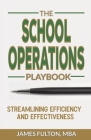 The School Operations Playbook: Streamlining Efficiency and Effectiveness Cover Image
