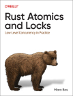 Rust Atomics and Locks: Low-Level Concurrency in Practice By Mara Bos Cover Image