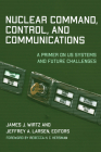 Nuclear Command, Control, and Communications: A Primer on US Systems and Future Challenges By James J. Wirtz (Editor), Jeffrey A. Larsen (Editor), Rebecca K. C. Hersman (Foreword by) Cover Image