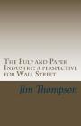 The Pulp and Paper Industry: a perspective for Wall Street By Jim Thompson Cover Image
