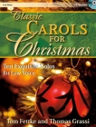 Classic Carols for Christmas - Low Voice: Ten Exquisite Solos for Low Voice By Tom Fettke (Composer) Cover Image