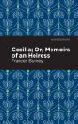 Cecilia; Or, Memoirs of an Heiress By Frances Burney, Mint Editions (Contribution by) Cover Image