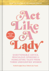 Act Like a Lady: Questionable Advice, Ridiculous Opinions, and Humiliating Tales from Three Undignified Women By Keltie Knight, Becca Tobin, Jac Vanek Cover Image