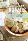 Southern Breads: Recipes, Stories and Traditions By Marilyn Markel, Chris Holaday, Foreword By Bill Smith (Foreword by) Cover Image