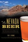Nevada Beer: An Intoxicating History (American Palate) By Pat Evans, Great Basin Brewing Founder Tom Young (Foreword by) Cover Image