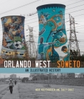 Orlando West, Soweto: An Illustrated History By Noor Nieftagodien, Sally Gaule, Ruby Matjang Cover Image