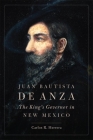 Juan Bautista de Anza: The King's Governor in New Mexico By Carlos R. Herrera Cover Image