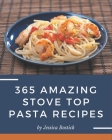 365 Amazing Stove Top Pasta Recipes: A Stove Top Pasta Cookbook for All Generation By Jessica Bostick Cover Image