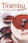 Tiramisu Recipes: The Most Nutritious and Healthy Tiramisu Meals You Should Consider By Daniel Humphreys Cover Image