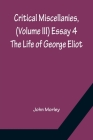 Critical Miscellanies, (Volume III) Essay 4: The Life of George Eliot By John Morley Cover Image