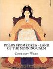 Poems from Korea - Land of the Morning Calm: Land of the Morning Calm Cover Image