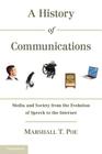 A History of Communications: Media and Society from the Evolution of Speech to the Internet By Marshall T. Poe Cover Image